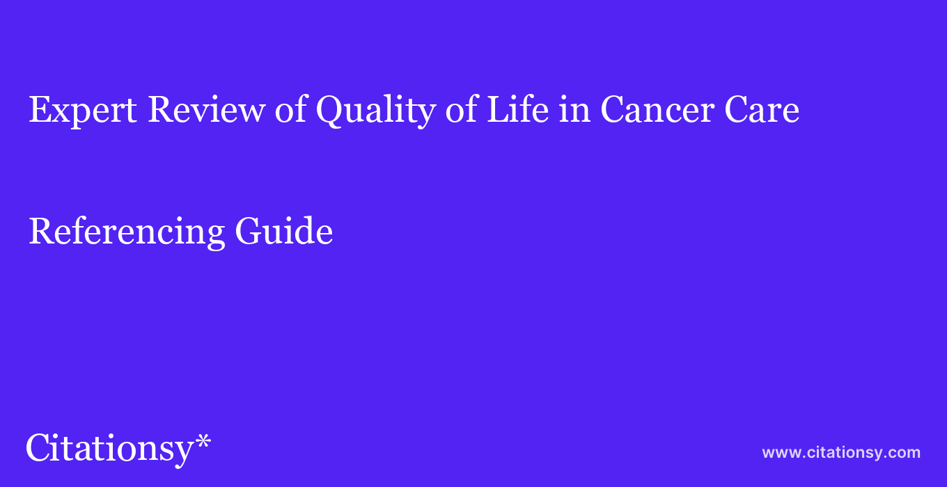 cite Expert Review of Quality of Life in Cancer Care  — Referencing Guide